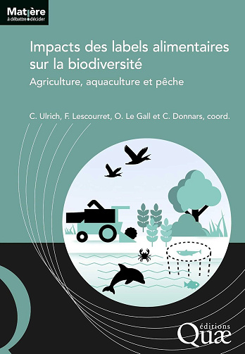 Clara Ulrich, Françoise Lescourret, Olivier le Gall, Catherine Donnars - Impacts des labels alimentaires sur la biodiversité: Agriculture, aquaculture et pêche (Matière à débattre et décider) (2026)