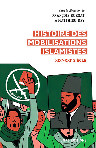 Histoire des mobilisations islamistes (XIXe-XXIe siècle) - François Burgat et Matthieu Rey