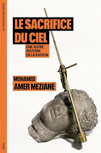 Le Sacrifice du ciel : Une autre histoire de la raison - Mohamed Amer Meziane (2026)