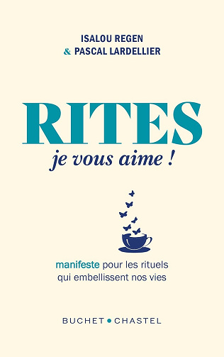 Rites, je vous aime ! : Manifeste pour les rituels qui embellissent nos vies - Pascal Lardellier & Isalou Regen (2026)