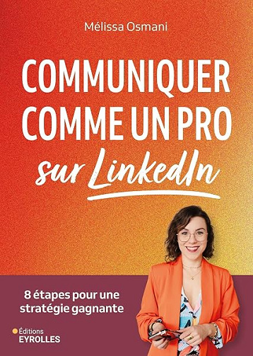 Communiquer comme un pro sur LinkedIn: 8 étapes pour une stratégie gagnante - Mélissa Osmani (2026)