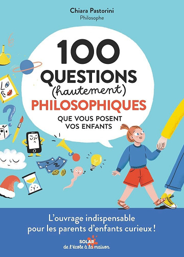 100 questions (hautement) philosophiques que vous posent vos enfants - Chiara Pastorini (2025)