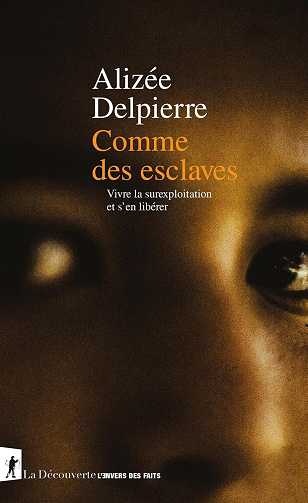 Comme des esclaves : Vivre la surexploitation et s'en libérer - Alizée Delpierre (2026)