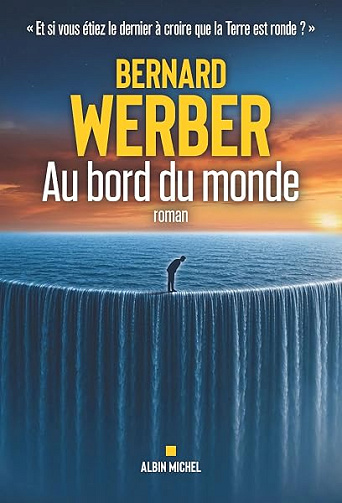 Au bord du monde: Et si vous étiez le dernier à croire que la Terre est ronde ? - Bernard Werber (2026)