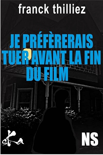 Je préférerais tuer avant la fin du film - Franck Thilliez