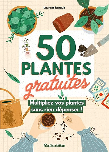 50 plantes gratuites, multipliez vos plantes sans rien dépenser ! - Laurent Renault (2025)