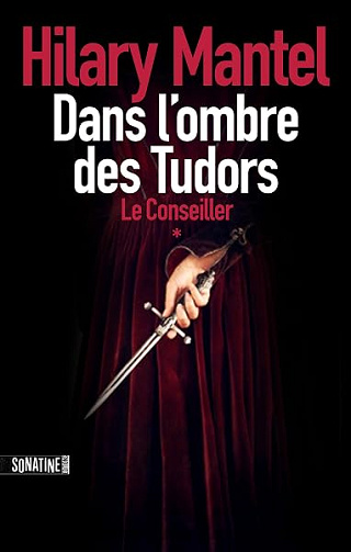 Le Conseiller - tome 1 Dans l'ombre des Tudors - Hilary Mantel