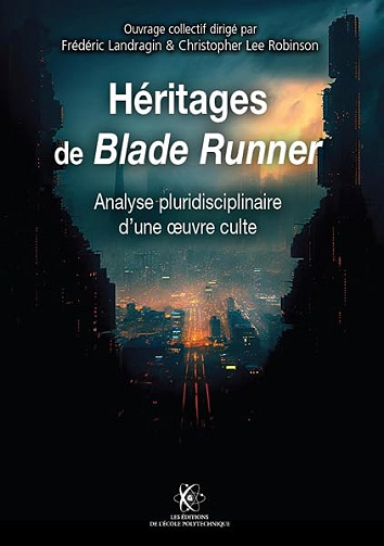 Héritage de Blade Runner: Analyse pluridisciplinaire d'une oeuvre culte - Frédéric Landragin, Christopher Robinson (2025)