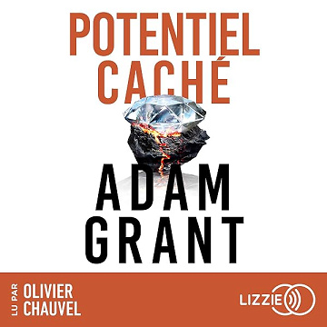 Potentiel caché: Comment accomplir de grandes choses - Adam Grant, Jean-Yves Katelan - traducteur