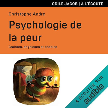 Psychologie de la peur: Craintes, angoisses et phobies - Christophe André (2025)
