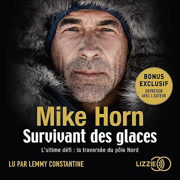 Survivant des Glaces: L'ultime challenge : la traversée du pôle Nord - Mike Horn