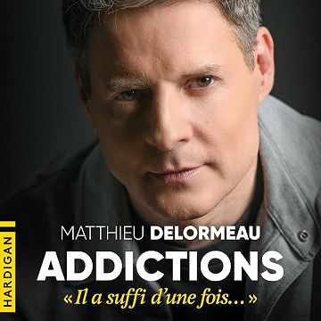 Addictions : « Il a suffi d'une fois… » - Matthieu Delormeau (2026)