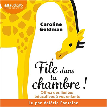 File dans ta chambre !: Offrez des limites éducatives à vos enfants - Caroline Goldman