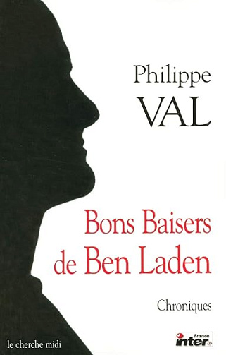 Bons baisers de Ben Laden: Chroniques - Philippe Val