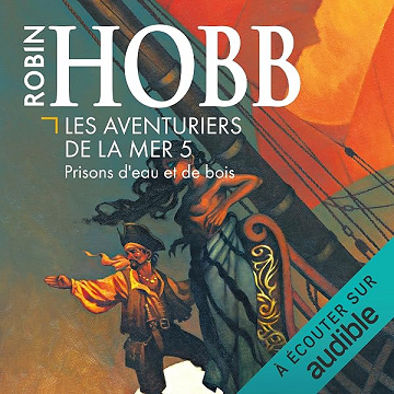 Prisons d'eau et de bois: Les aventuriers de la mer 5 - Robin Hobb