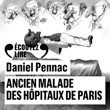 Ancien malade des hôpitaux de Paris. Monologue gesticulatoire - Daniel Pennac