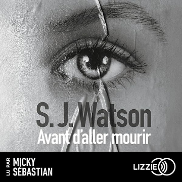 Avant d'aller mourir - Steven J. Watson, Sophie Aslanides - traducteur, Laurence Richard - traducteur (2026)