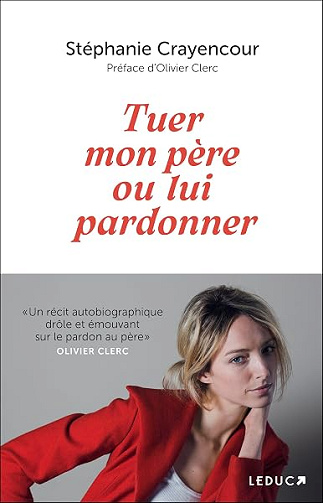 Tuer mon père ou lui pardonner: « Un récit autobiographique drôle et émouvant sur le pardon au père » - Stéphanie Crayencour (2026)