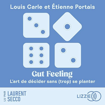 Gut feeling - l'art de décider sans (trop) se planter - Étienne Portais, Louis Carle (2026)
