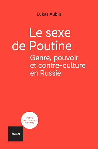 Le sexe de Poutine: Genre, pouvoir et contre-culture en Russie - Lukas Aubin (2026)
