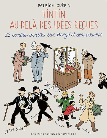 Tintin Au-delà Des Idées Reçues - 22 Contre-vérités Sur Hergé Et Son Œuvre