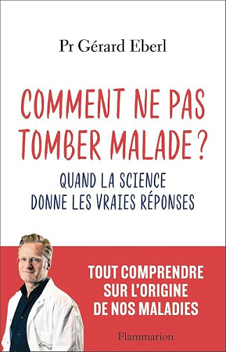 Comment ne pas tomber malade ?: Quand la science donne les vraies réponses - Gérard Eberl (2026)
