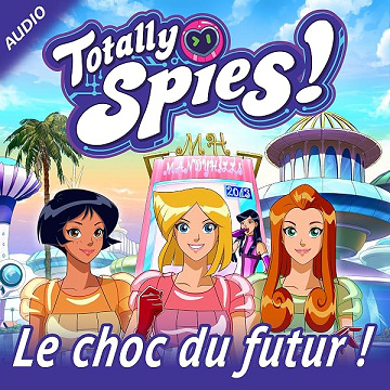 Le choc du futur !: Totally Spies! 2 - Totally Spies!