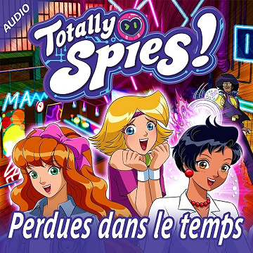 Perdues dans le temps: Totally Spies! 3 - Totally Spies!