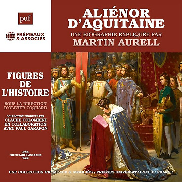Aliénor d'Aquitaine, une biographie expliquée: Les figures de l'histoire - Martin Aurell