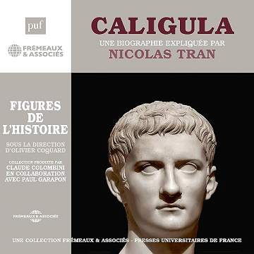 Caligula, une biographie expliquée: Les figures de l'histoire - Nicolas Tran