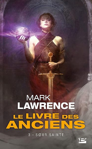 Le Livre des Anciens, T3 : Soeur Sainte - Mark Lawrence