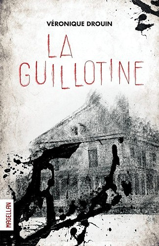 La guillotine - Véronique Drouin