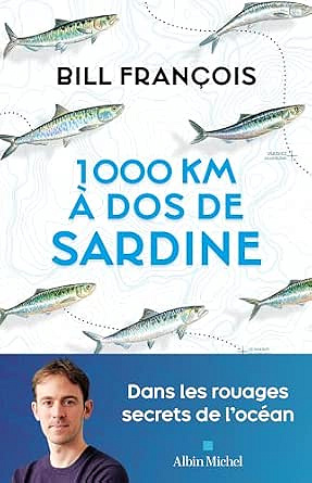 1000 km à dos de sardine: Dans les rouages secrets de l'océan - Bill François (2026)