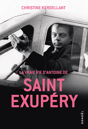 La Vraie Vie d'Antoine de Saint-Exupéry - Christine Kerdellant (2026)