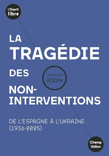 La tragédie des non-interventions : De l'Espagne à l'Ukraine (1936-2025) - Christian Godin (2026)