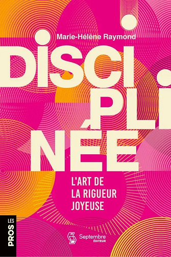 Disciplinée : L'art de la rigueur joyeuse - Marie-Hélène Raymond (2026)