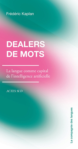 Dealers de mots : La langue comme capital de l’intelligence artificielle - Frédéric Kaplan (2026)